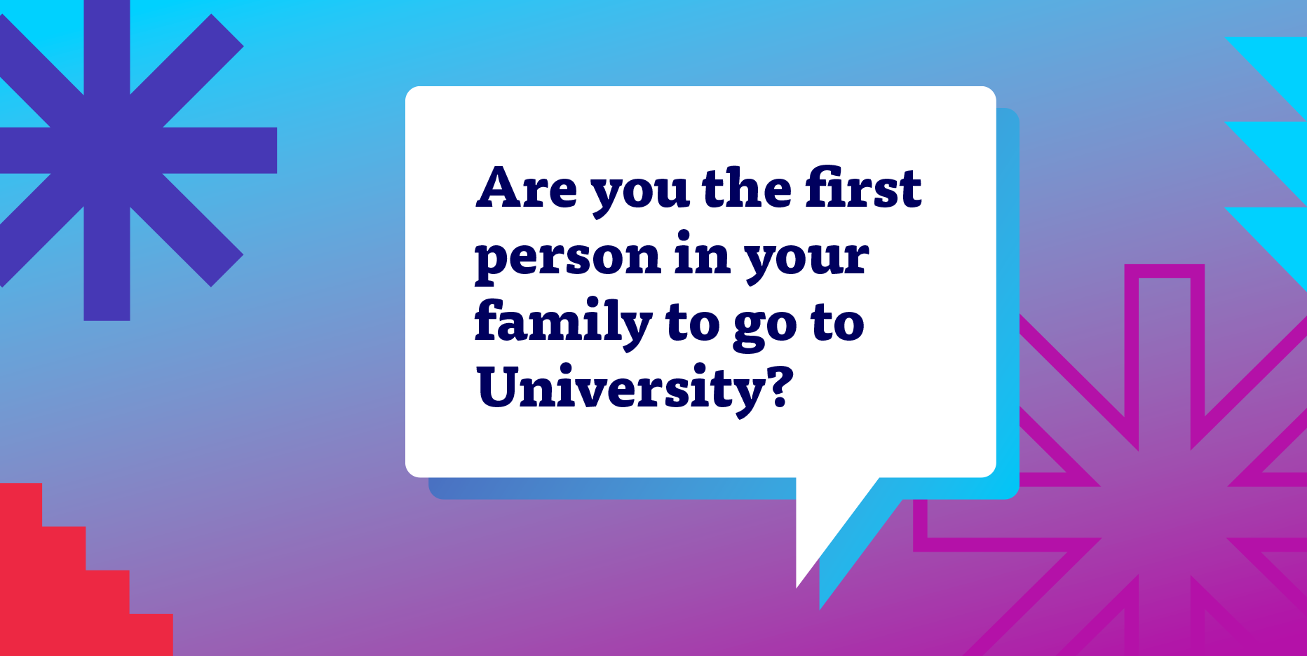 First in your family to come to Uni?